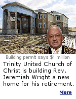 The building permit says a million bucks, but you know there has to be a lot of donated labor and materials beyond that. Reverend Wright will be retiring from preaching in style in these God-Damned United States.